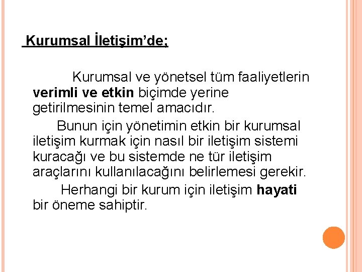 Kurumsal İletişim’de; Kurumsal ve yönetsel tüm faaliyetlerin verimli ve etkin biçimde yerine getirilmesinin temel