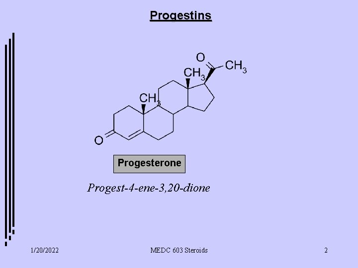 Progestins Progesterone Progest-4 -ene-3, 20 -dione 1/20/2022 MEDC 603 Steroids 2 