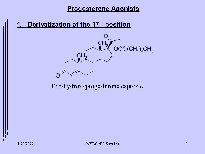 Progesterone Agonists 1. Derivatization of the 17 - position 17 a-hydroxyprogesterone caproate Click here