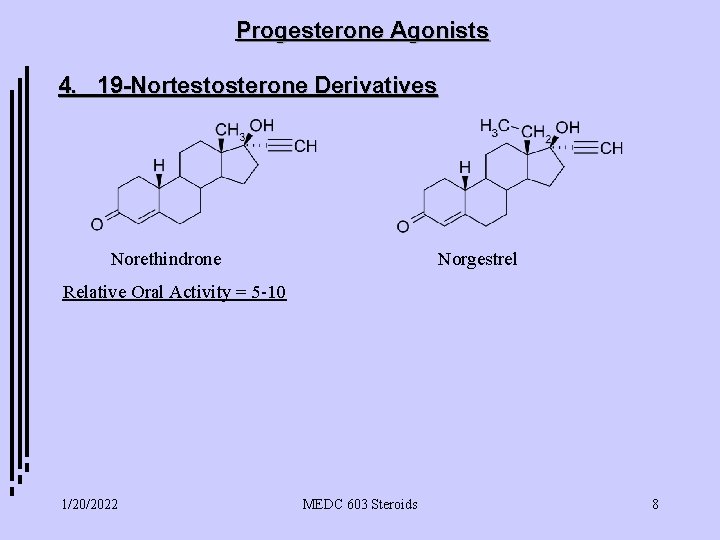Progesterone Agonists 4. 19 -Nortestosterone Derivatives Norethindrone Norgestrel Relative Oral Activity = 5 -10