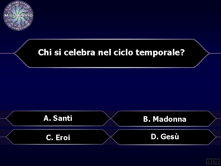 Chi si celebra nel ciclo temporale? A. Santi B. Madonna C. Eroi D. Gesù