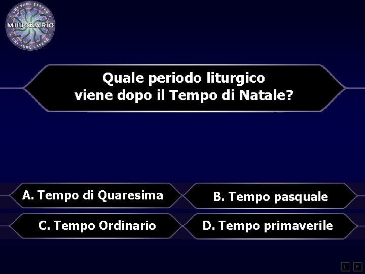 Quale periodo liturgico viene dopo il Tempo di Natale? A. Tempo di Quaresima C.