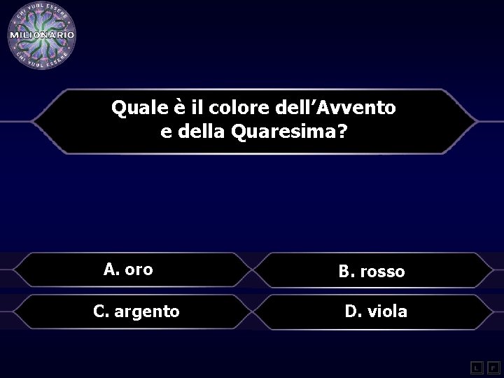 Quale è il colore dell’Avvento e della Quaresima? A. oro C. argento B. rosso