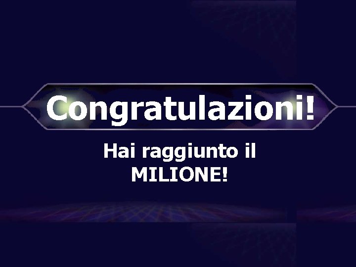 Congratulazioni! Hai raggiunto il MILIONE! 