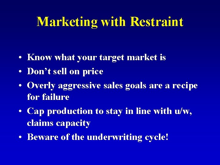 Marketing with Restraint • Know what your target market is • Don’t sell on