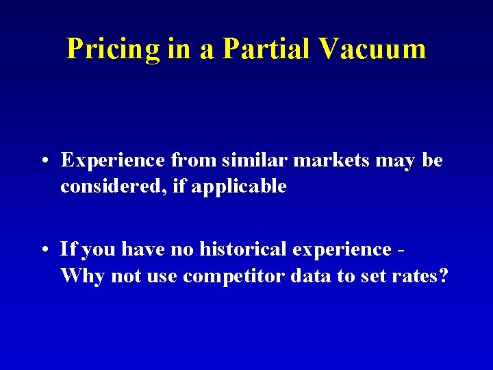 Pricing in a Partial Vacuum • Experience from similar markets may be considered, if