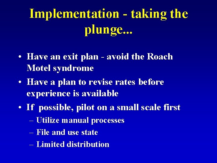 Implementation - taking the plunge. . . • Have an exit plan - avoid