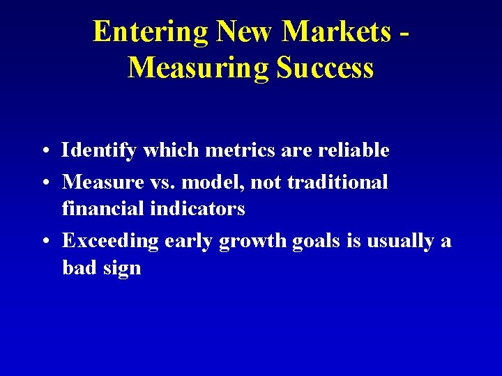 Entering New Markets Measuring Success • Identify which metrics are reliable • Measure vs.