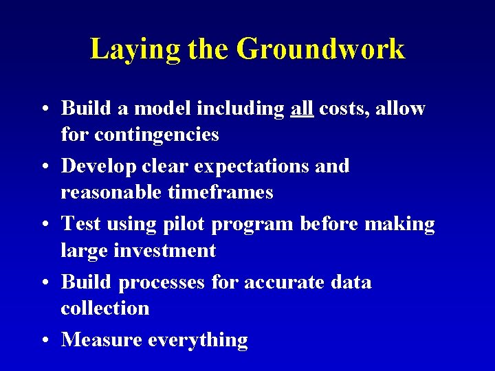 Laying the Groundwork • Build a model including all costs, allow for contingencies •