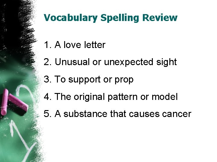 Vocabulary Spelling Review 1. A love letter 2. Unusual or unexpected sight 3. To