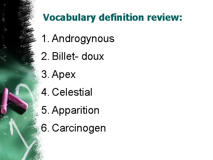 Vocabulary definition review: 1. Androgynous 2. Billet- doux 3. Apex 4. Celestial 5. Apparition