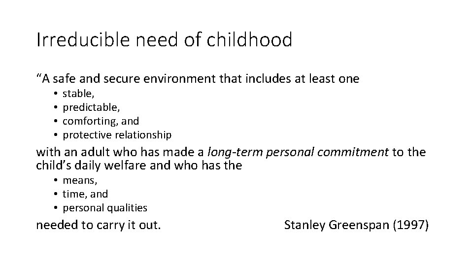 Irreducible need of childhood “A safe and secure environment that includes at least one