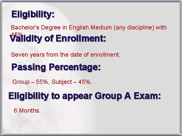 Eligibility: Bachelor’s Degree in English Medium (any discipline) with 45%. Validity of Enrollment: Seven