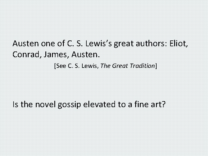 Austen one of C. S. Lewis’s great authors: Eliot, Conrad, James, Austen. [See C.