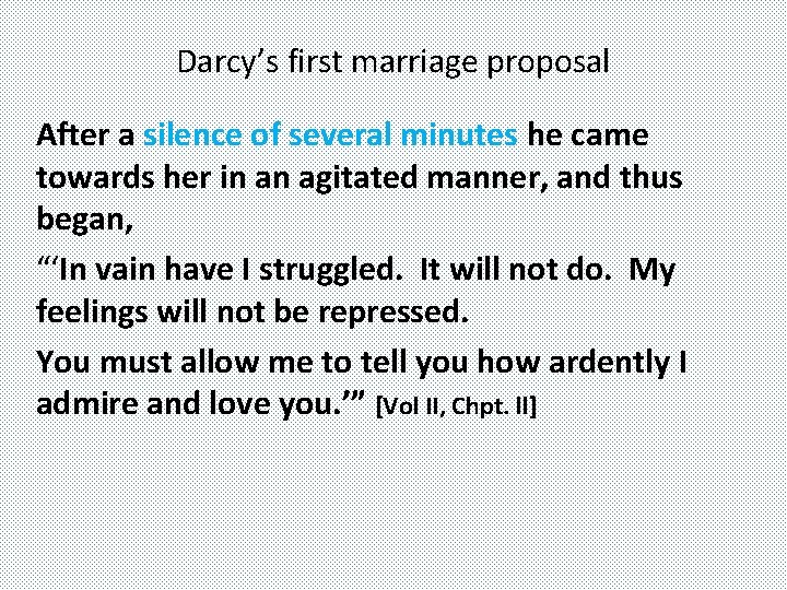 Darcy’s first marriage proposal After a silence of several minutes he came towards her