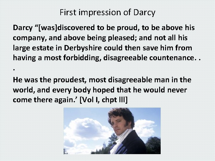 First impression of Darcy “[was]discovered to be proud, to be above his company, and
