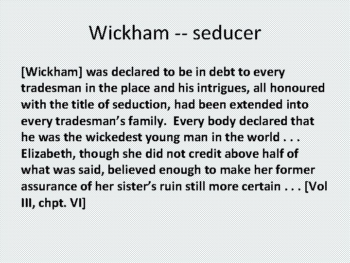 Wickham -- seducer [Wickham] was declared to be in debt to every tradesman in