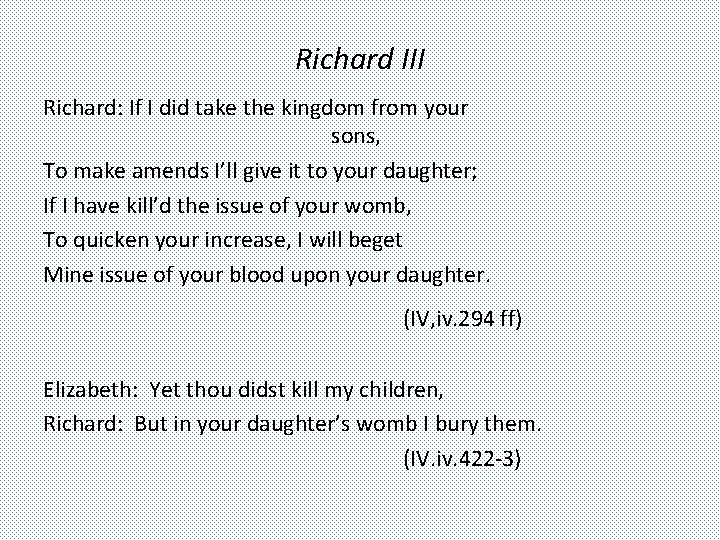 Richard III Richard: If I did take the kingdom from your sons, To make