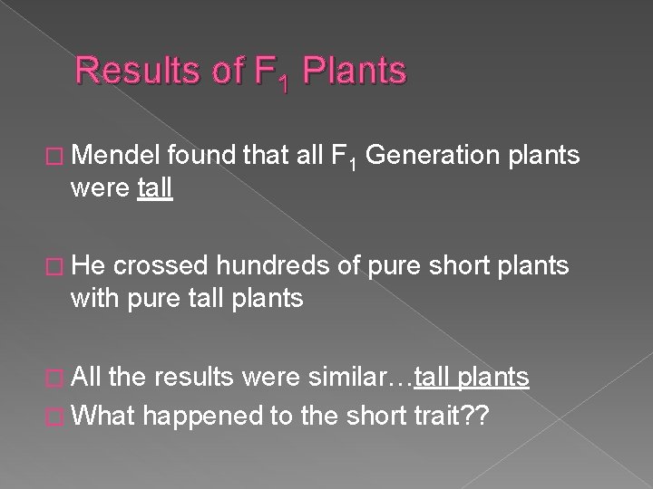 Results of F 1 Plants � Mendel found that all F 1 Generation plants