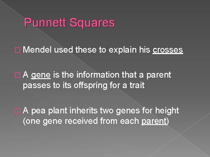 Punnett Squares � Mendel used these to explain his crosses �A gene is the