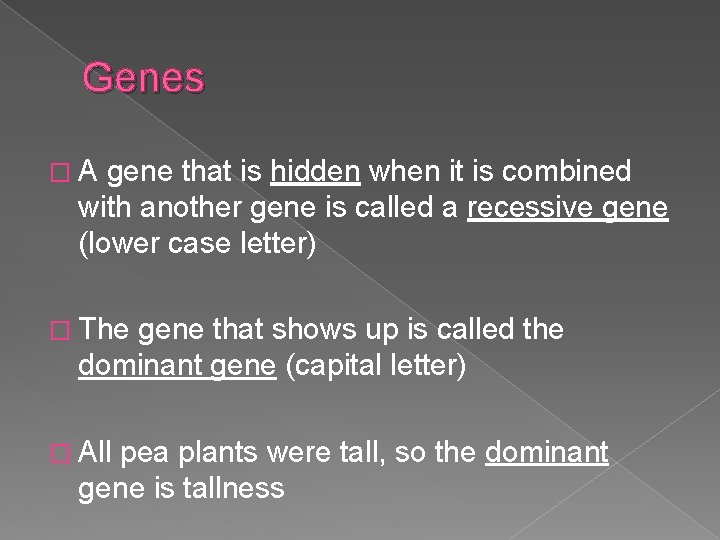 Genes �A gene that is hidden when it is combined with another gene is