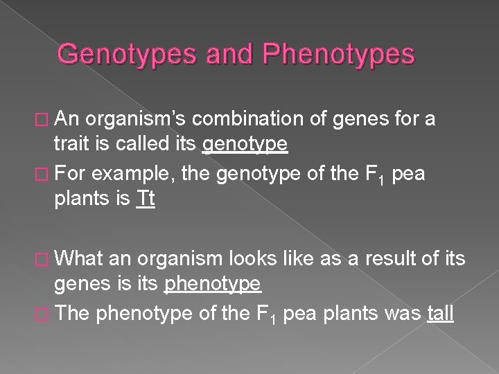 Genotypes and Phenotypes � An organism’s combination of genes for a trait is called