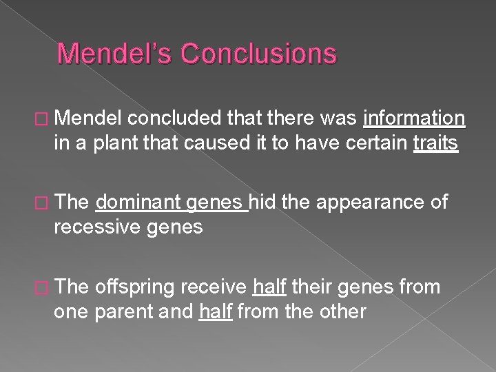 Mendel’s Conclusions � Mendel concluded that there was information in a plant that caused