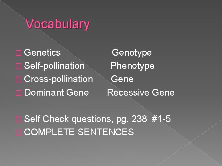 Vocabulary � Genetics � Self-pollination � Cross-pollination � Dominant � Self Gene Genotype Phenotype