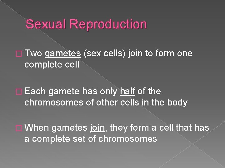 Sexual Reproduction � Two gametes (sex cells) join to form one complete cell �