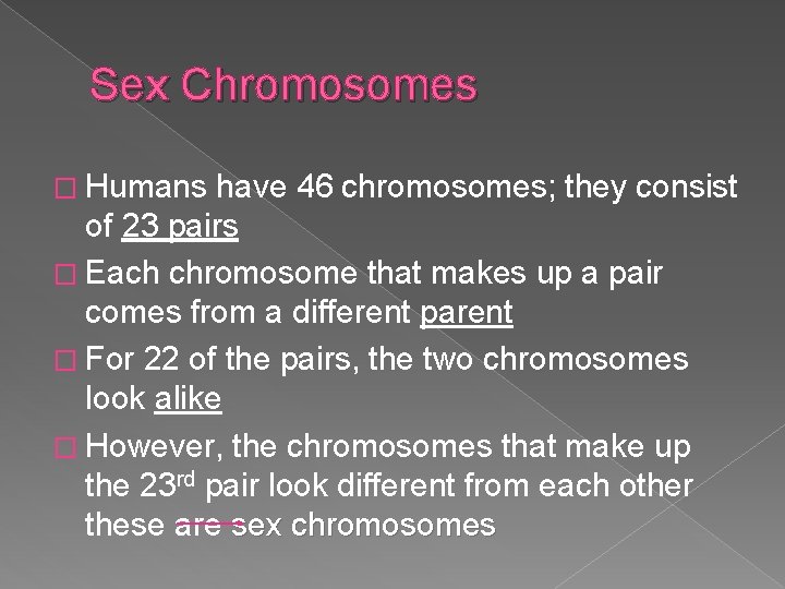 Sex Chromosomes � Humans have 46 chromosomes; they consist of 23 pairs � Each