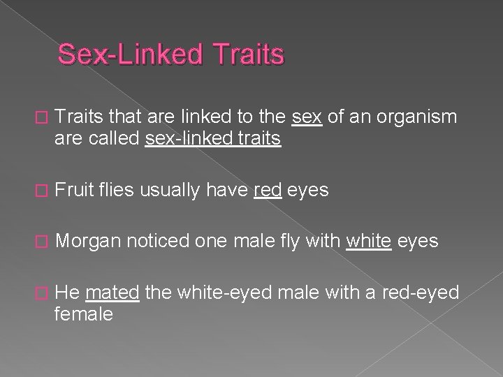 Sex-Linked Traits � Traits that are linked to the sex of an organism are