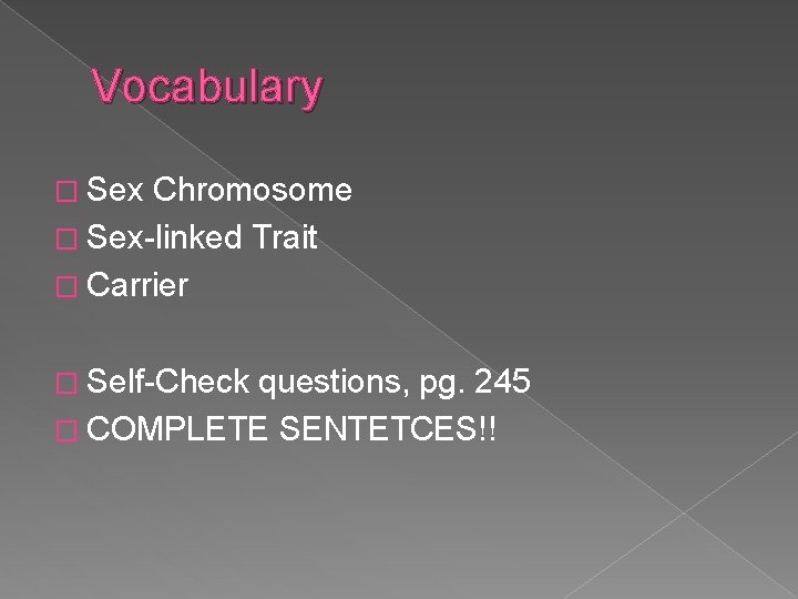 Vocabulary � Sex Chromosome � Sex-linked Trait � Carrier � Self-Check questions, pg. 245