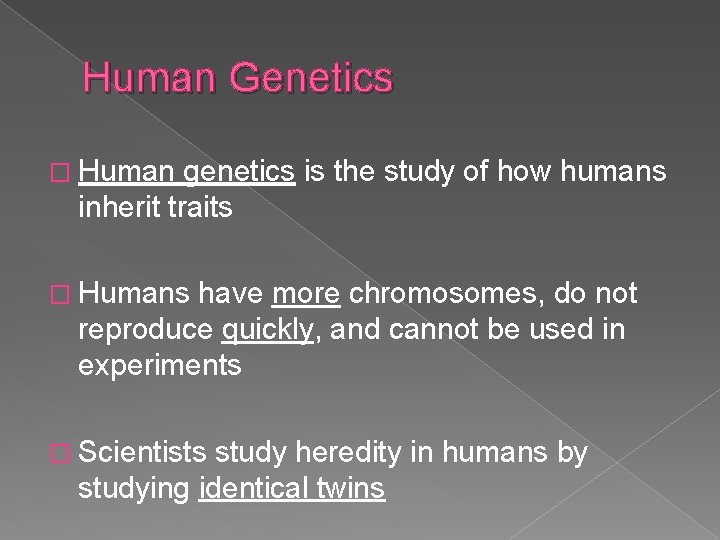 Human Genetics � Human genetics is the study of how humans inherit traits �