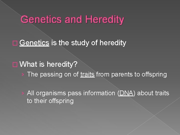 Genetics and Heredity � Genetics � What is the study of heredity is heredity?