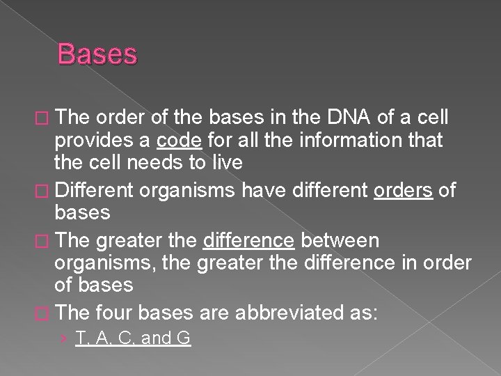 Bases � The order of the bases in the DNA of a cell provides