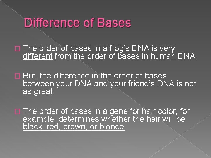 Difference of Bases � The order of bases in a frog’s DNA is very