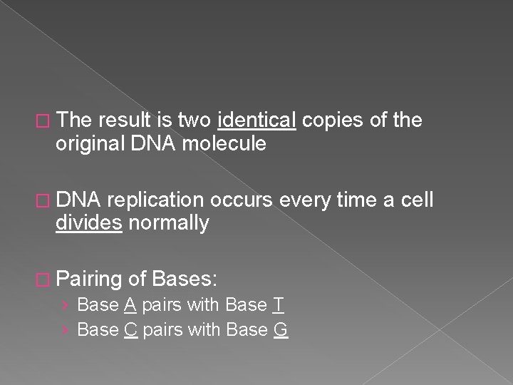 � The result is two identical copies of the original DNA molecule � DNA