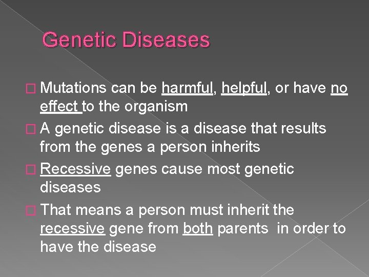 Genetic Diseases � Mutations can be harmful, helpful, or have no effect to the