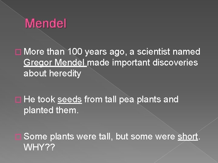Mendel � More than 100 years ago, a scientist named Gregor Mendel made important