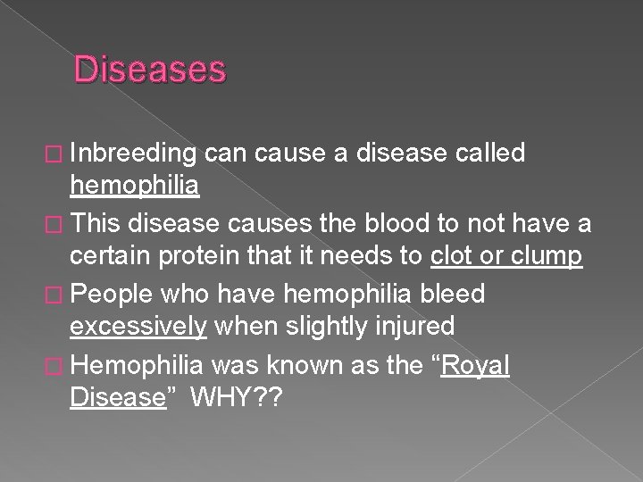 Diseases � Inbreeding can cause a disease called hemophilia � This disease causes the