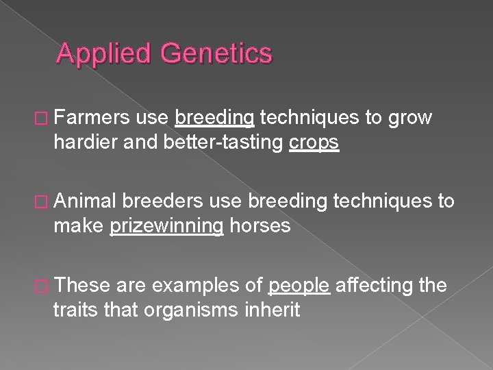 Applied Genetics � Farmers use breeding techniques to grow hardier and better-tasting crops �