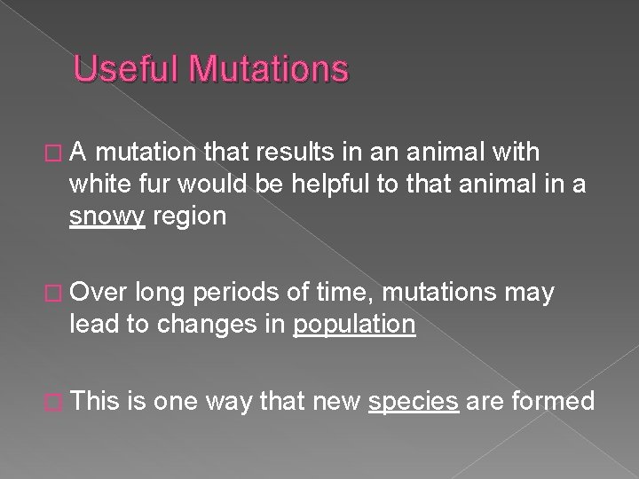 Useful Mutations �A mutation that results in an animal with white fur would be