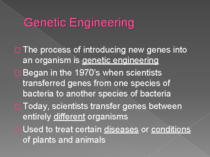 Genetic Engineering � The process of introducing new genes into an organism is genetic