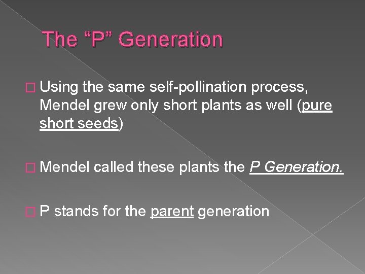 The “P” Generation � Using the same self-pollination process, Mendel grew only short plants