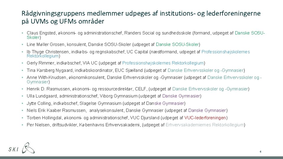 Rådgivningsgruppens medlemmer udpeges af institutions- og lederforeningerne på UVMs og UFMs områder • Claus