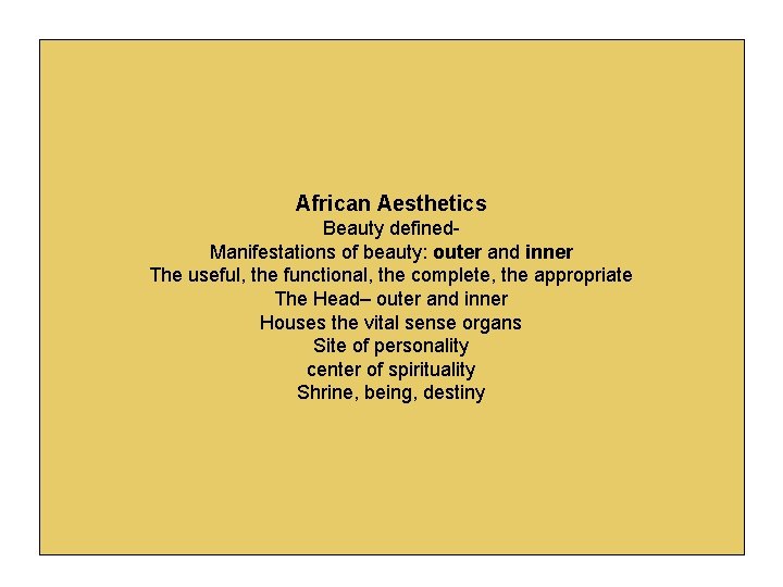African Aesthetics Beauty defined. Manifestations of beauty: outer and inner The useful, the functional,