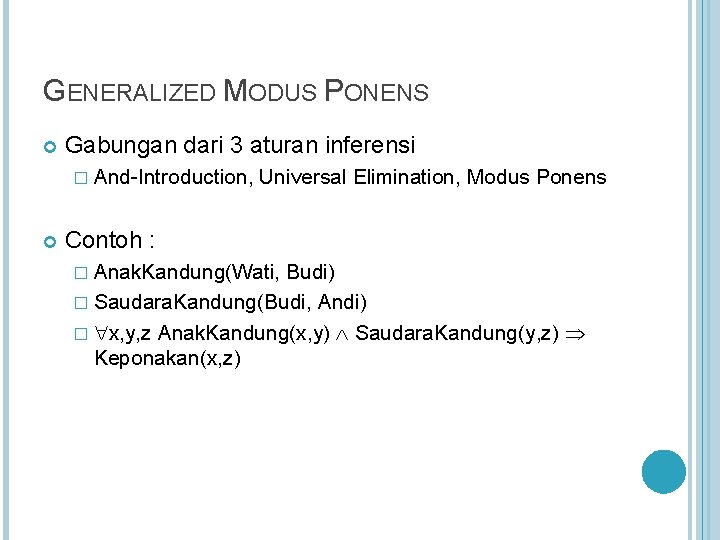 GENERALIZED MODUS PONENS Gabungan dari 3 aturan inferensi � And-Introduction, Universal Elimination, Modus Ponens