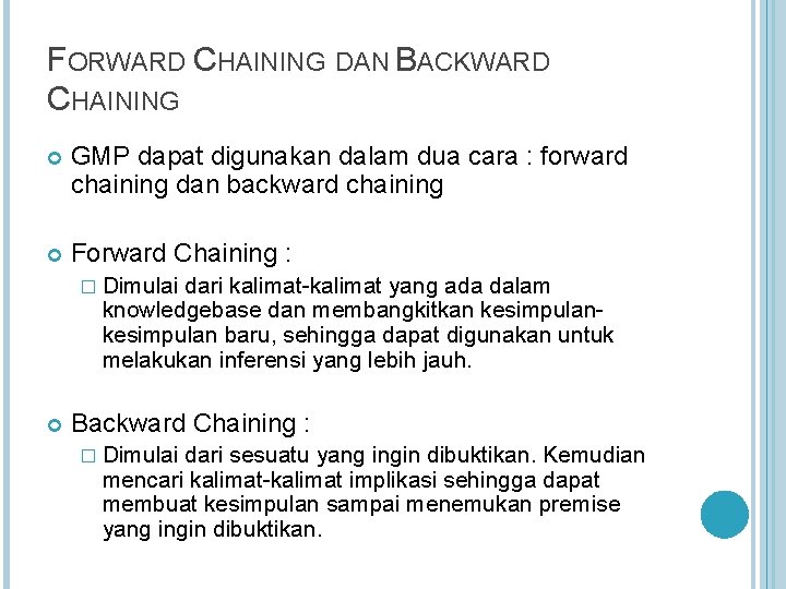 FORWARD CHAINING DAN BACKWARD CHAINING GMP dapat digunakan dalam dua cara : forward chaining