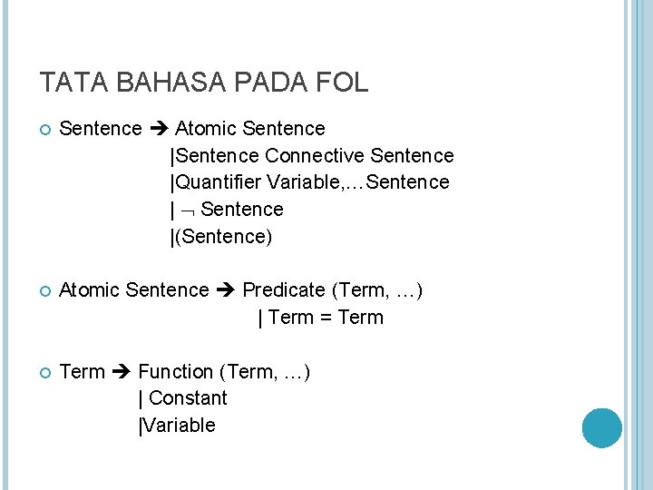 TATA BAHASA PADA FOL Sentence Atomic Sentence |Sentence Connective Sentence |Quantifier Variable, …Sentence |