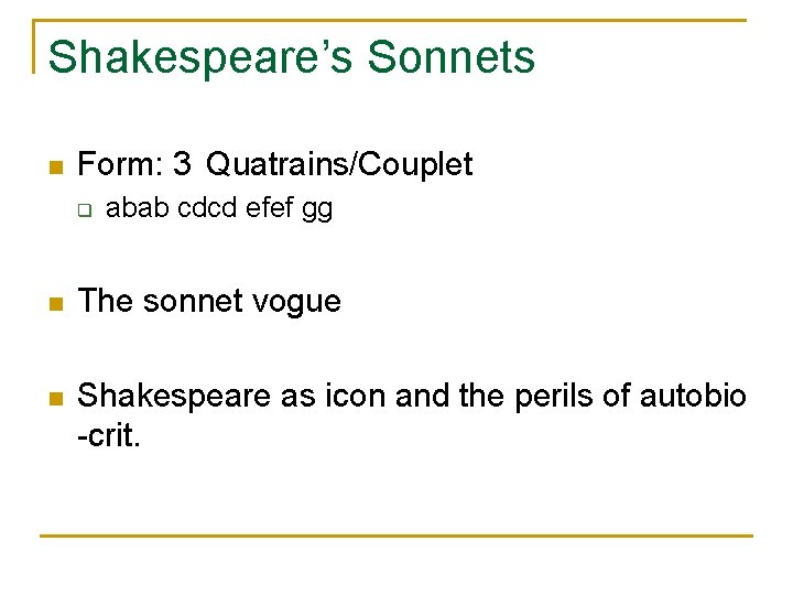 Shakespeare’s Sonnets n Form: 3 Quatrains/Couplet q abab cdcd efef gg n The sonnet